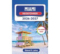Miami Reiseführer 2026-2027 (Vollfarbig): Entdecke die Strände Südfloridas, Little Havana, Wynwood-Kunst, kubanisches Essen und Nachtleben mit praktischen Tipps, Reiserouten und Karten