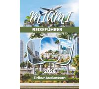 MIAMI REISEFÜHRER 2026: Eine vollständige Reise durch Strände, Nachtleben und lebendige Küstenkultur - mit Insider-Tipps, kuratierten Reiserouten, lokaler Küche und unvergesslichen Miami Erlebnissen