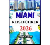 MIAMI REISEFÜHRER 2026: Entdecken Sie Top-Attraktionen, versteckte Schätze, Strände und Reiserouten für Ihren Urlaub