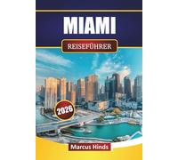 MIAMI REISEFÜHRER 2026: Erkunden Sie die besten Strände Südfloridas, historische Sehenswürdigkeiten, ein pulsierendes Nachtleben, die lokale Küche und praktische Reisetipps für Besucher