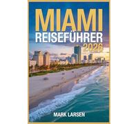 MIAMI REISEFÜHRER 2026: Erkunden Sie Strände, Kultur, Nachtleben, Essen und versteckte lokale Schätze
