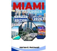 MIAMI REISEFUHRER 2026: Versteckte Schätze, lokale Geheimnisse und wichtige Tipps, um Florida wie ein Einheimischer zu erkunden