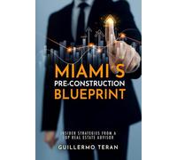 Miami´s Pre-Construction Blueprint: Insider Strategies From a Top Real Estate Advisor