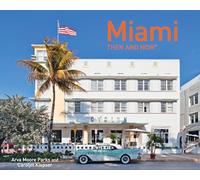 Miami Then and Now®: A Comprehensive Visual History of the Magic City’s Transformation and Landmarks