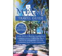 Miami Travel Guide 2025-2026: Insider Secrets to Beaches, Neighborhood Hotspots, Culinary Delights, Day Trips & Nightlife for Unforgettable 2025-2026 ... (UPDATED TRAVEL GUIDES VERSION( 2025-2026))