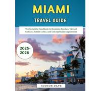 Miami Travel Guide 2025-2026: The Complete Handbook to Stunning Beaches, Vibrant Culture, Hidden Gems, and Unforgettable Experiences