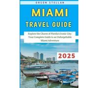 Miami Travel Guide 2025: Explore the Charm of Florida’s Iconic City: Your Complete Guide to an Unforgettable Miami Adventure