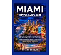 Miami Travel Guide 2026: Explore South Beach, Downtown, Wynwood & the Florida Keys: Where to Stay, What to Do, Local Food, Beaches, Nightlife & Hidden Gems