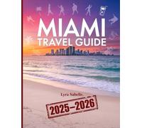 Miami Travel Guide: A Complete Guide to Beaches, Nightlife, Cuisine, and Culture