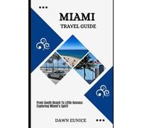 MIAMI TRAVEL GUIDE: From South Beach To Little Havana: Exploring Miami’s Spirit (CITIES TRAVEL GUIDE)