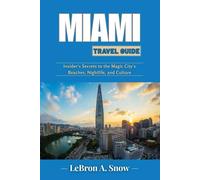 MIAMI TRAVEL GUIDE: Insider Secrets to the Magic City's Beaches, Nightlife, and Culture