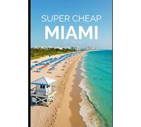 Miami Travel Guide - Miami on a Budget: Enjoy a $3,000 trip to Miami for $250 (American Cities)