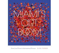 Miami's Art Boom : From Local Vision to International Presence