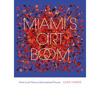 Miami's Art Boom : From Local Vision to International Presence