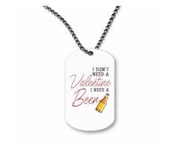 Miammo I don't need a Valentine I need a beer - funny sarcastic anti Valentine's Day [VD26] ball-chain pendant - dog tag style necklace