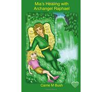 Mia's Healing with Archangel Raphael: Volume 4