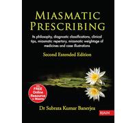Miasmatic Prescribing: Its Philosophy, Diagnostic Classifications, Clinical Tips, Miasmatic Repertory, Miasmatic Weightage Oo Medicines & Case Illustrations
