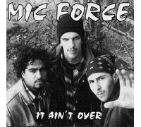 Mic Force - It Ain'T Over