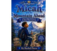 Micah and the Mountain Ahead: A story about courage, faith, and trusting God through life's challenges. (The Mayah Series)