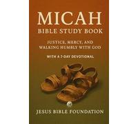 Micah Bible Study Book: Justice, Mercy, and Walking Humbly with God With A 7-Day Devotional