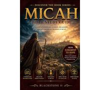 Micah Bible Study Guide: A Complete Overview, Summary, breakdown, and Explanation of The Book of Micah (Discover The Book Series)