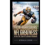 MICAH PARSONS BIOGRAPHY: From Harrisburg To NFL Greatness: The Rise, Grit, And Legacy Of A Defensive Phenomenon