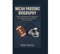 MICAH PARSONS BIOGRAPHY: From Underdog to NFL Superstar - The Untold Story of Football’s Fiercest Defender