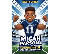 MICAH PARSONS: THE LIONHEARTED STAR WHO CHASED HIS DREAMS: An Inspiring Football Biography for Kids Who Love Sports, Bravery, and Big Dreams (Inspiring Sports Legends Stories for Kids)