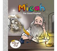 Micah: The Good Prophet (Tales of Old)
