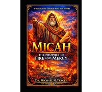 Micah: The Prophet of Fire and Mercy: A Message the Church Must Not Ignore