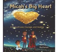 Micah's Big Heart: A Story of Love, Courage, and Healing