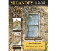 Micanopy: An Old Florida Coloring Book: A Guide and Map to Buildings, Markers and Sites in this "Old Florida" Town