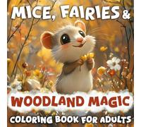 Mice, Fairies & Woodland Magic Coloring Book for Adults: Enchanted Forest Spring: Cute Animals, Tiny Witches, Fairies, and Magical Fishing - A Delightful Coloring Adventure