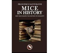 MICE IN HISTORY: How mice shaped the history of humanity