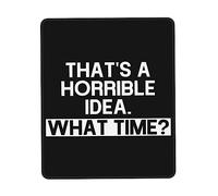 Mice Mat That'S A Horrible Idea What Time Wear Resistant Desk Pad Anti-Slip Rubber Base Mouse Pad For Home Office Laptop 25X30Cm