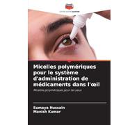 Micelles polymériques pour le système d'administration de médicaments dans l'œil: Micelles polymériques pour les yeux
