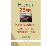 Mich wundert, dass ich so fröhlich bin: Gedichte
