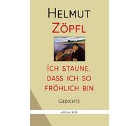 Mich wundert, dass ich so fröhlich bin: Gedichte