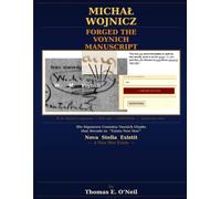 MICHAŁ WOJNICZ FORGED THE VOYNICH MANUSCRIPT