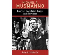Michael A. Musmanno: Lawyer, Legislator, Judge, and Showman