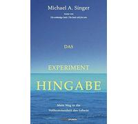 Michael A. Singer S Das Experiment Hingabe: Mein Weg in die Vollkom (Paperback)
