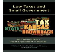 Michael A. Smith Low Taxes & Small Government : Sam Brownback's Great Experiment Michael A. Smith Multicolor