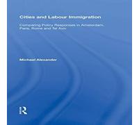 Michael Alexander Cities & Labour Immigration: Comparing Policy Responses in Michael Alexander Multicolor
