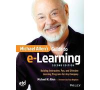 Michael Allen's Guide to e-Learning: Building Interactive, Fun, and Effective Learning Programs for Any Company, 2nd Edition