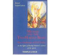 Michael and the Two-Horned Beast: The Challenge of Evil Today in the Light of Rudolf Steiner's Science of the Spirit