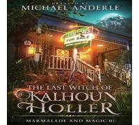 Michael Anderle The Last Witch of Kalhoun Holler: Marmalade & Magic Book 1 Paperback Michael Anderle Multicolor