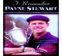 Michael Arkush I Remember Payne Stewart : Personal Memories of Golf's Most Dapper Michael Arkush Multicolor
