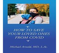 Michael Arnold How to Save Your Loved Ones From COVID Paperback Book Michael Arnold Multicolor