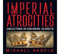 Michael Arnold Imperial Atrocities Paperback Book Michael Arnold Multicolor