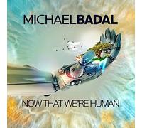 Michael Badal - Now That We're Human [CD]